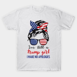 i'm still a trump girl i make no apologies T-Shirt